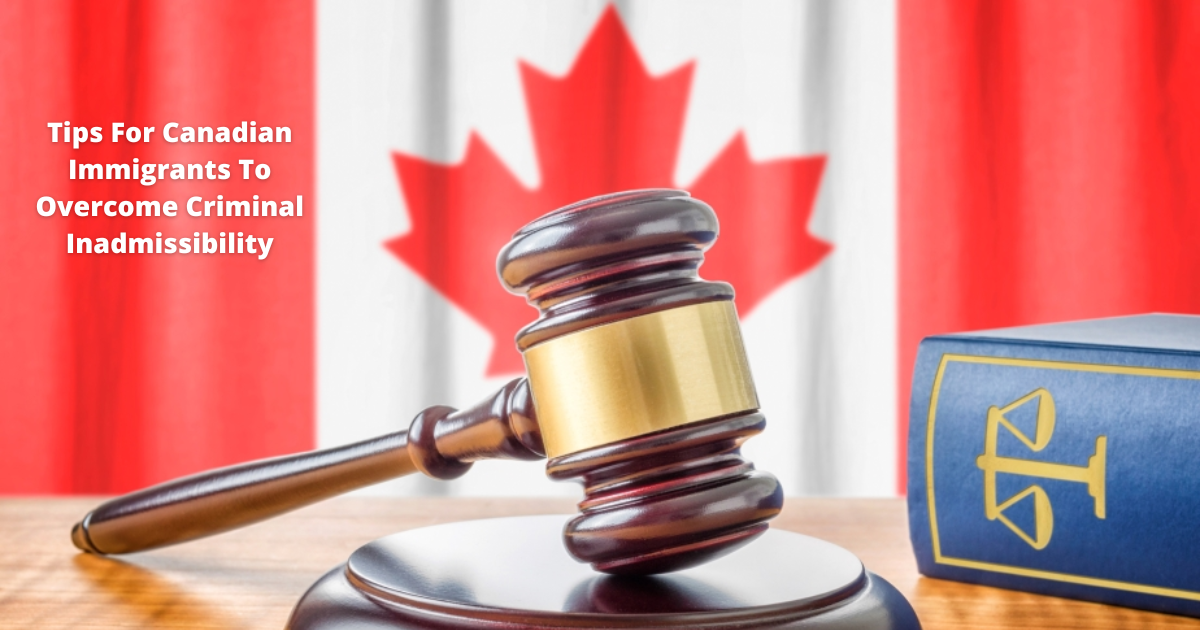 You are currently viewing Tips For Canadian Immigrants To Overcome Criminal Inadmissibility