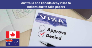 Read more about the article Australia And Canada Deny Visas to Indians Due to Fake Papers
