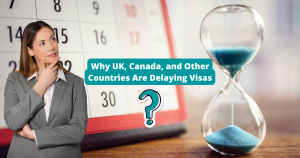 Read more about the article 5 Reasons Why UK, Canada, and Other Countries Are Delaying Visas