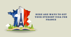 Read more about the article Here Are Ways To Get Your Student Visa For France