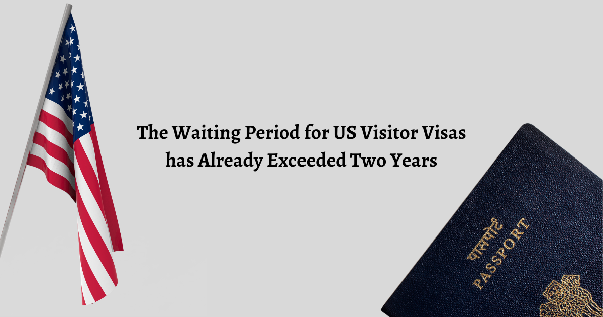 You are currently viewing The Waiting Period for US Visitor Visas has Already Exceeded Two Years