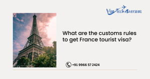 Read more about the article What are the customs rules to get France tourist visa?
