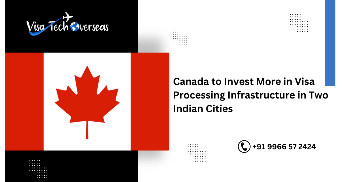 You are currently viewing Canada to Invest More in Visa Processing Infrastructure in Two Indian Cities