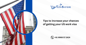 Read more about the article Tips to increase your chances of getting your US work visa